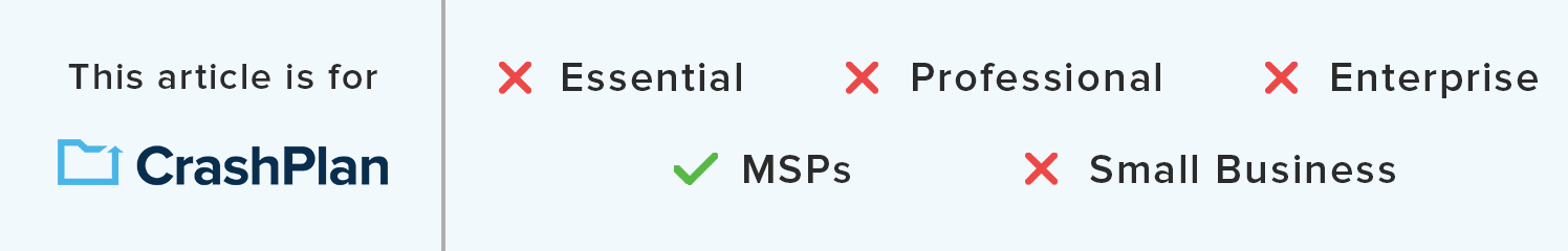 This article applies to CrashPlan for MSPs only.png
